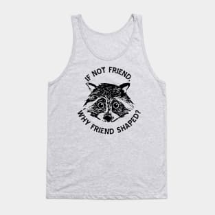 If not friend, why friend shaped? Tank Top